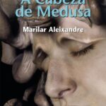 Resumen de «A cabeza de Medusa» por Marilar Aleixandre